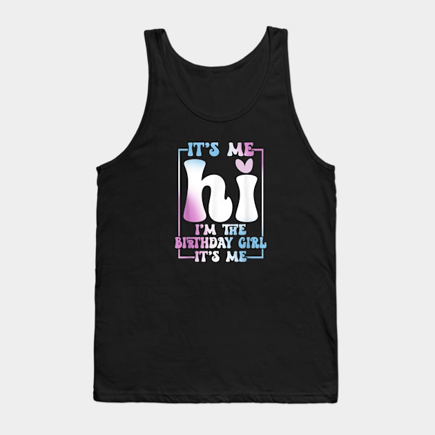 It's Me Hi I'm the Birthday Girl It's Me Tank Top by lunacreat